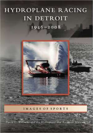 Hydroplane Racing in Detroit: 1946-2008 de David D. Williams