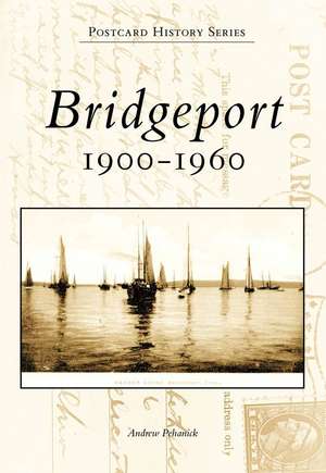 Bridgeport: 1900-1960 de Andrew Pehanick