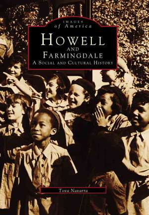 Howell and Farmingdale: A Social and Cultural History de Tova Navarra