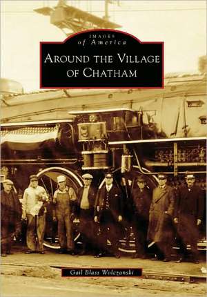 Around the Village of Chatham de Gail Blass Wolczanski