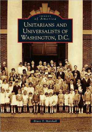 Unitarians and Universalists of Washington, D.C. de Bruce T. Marshall