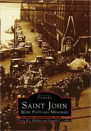 Saint John: More Postcard Memories de Terry R. J. Keleher