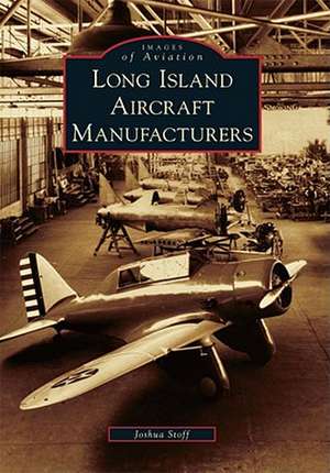 Long Island Aircraft Manufacturers de Joshua Stoff