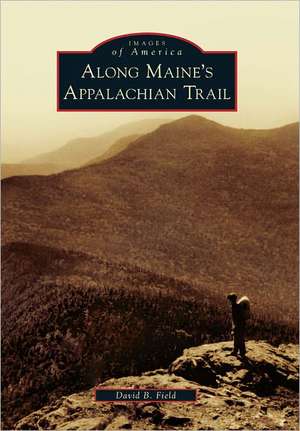 Along Maine's Appalachian Trail de David B. Field