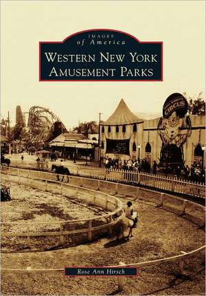 Western New York Amusement Parks de Rose Ann Hirsch