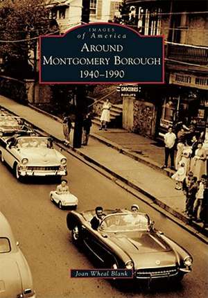 Around Montgomery Borough: 1940-1990 de Joan Wheal Blank