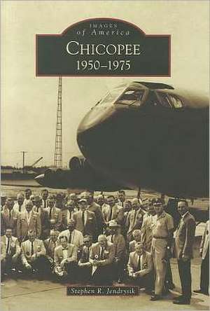 Chicopee: 1950-1975 de Stephen R. Jendrysik