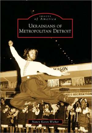 Ukrainians of Metropolitan Detroit de Nancy Karen Wichar