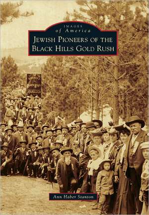 Jewish Pioneers of the Black Hills Gold Rush de Ann Haber Stanton