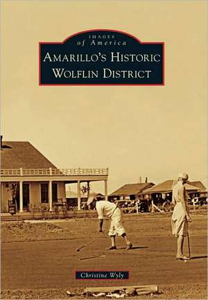 Amarillo's Historic Wolflin District de Christine Wyly