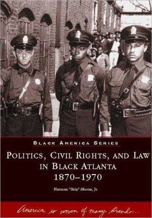 Politics, Civil Rights, and Law in Black Atlanta, 1870-1970 de Jr. Mason, Herman