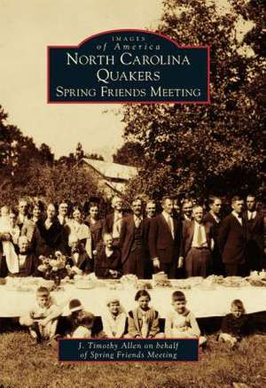 North Carolina Quakers: Spring Friends Meeting de J. Timothy Allen