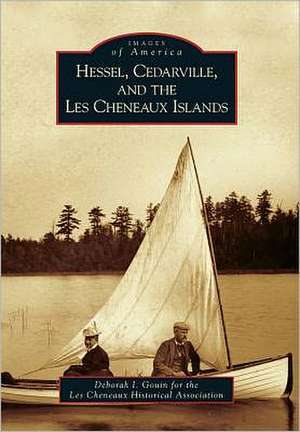 Hessel, Cedarville, and the Les Cheneaux Islands de Deborah I. Gouin