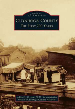 Cuyahoga County: The First 200 Years de Judith G. Cetina