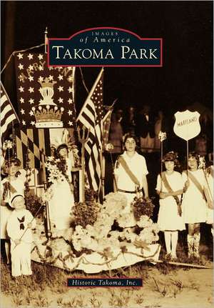 Takoma Park de Historic Takoma Inc