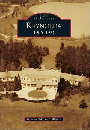 Reynolda: 1906-1924 de Barbara Babcock Millhouse