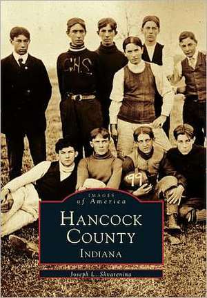 Hancock County, Indiana de Joseph L. Skvarenina