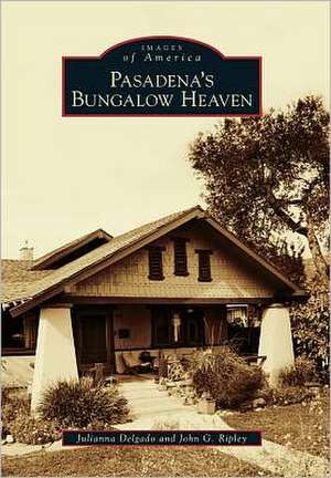 Pasadena's Bungalow Heaven de Julianna Delgado