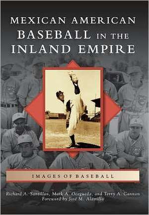 Mexican American Baseball in the Inland Empire de Richard A. Santillan