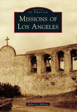 Missions of Los Angeles de Robert A. Bellezza