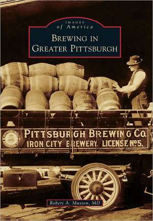 Brewing in Greater Pittsburgh de Robert A. Musson