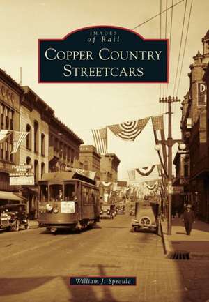 Copper Country Streetcars de William J. Sproule