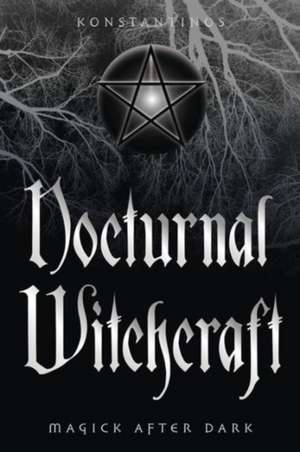 Nocturnal Witchcraft: Magick After Dark de Konstantinos