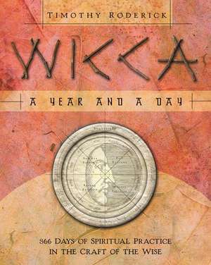 Wicca: 366 Days of Spiritual Practice in the Craft of the Wise de Timothy Roderick