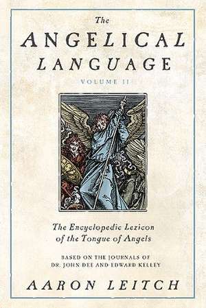 The Angelical Language, Volume II: An Encyclopedic Lexicon of the Tongue of Angels de Aaron Leitch