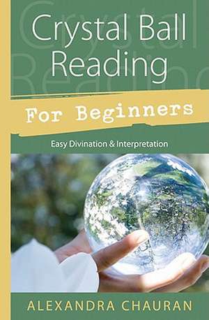 Crystal Ball Reading for Beginners de Alexandra Chauran