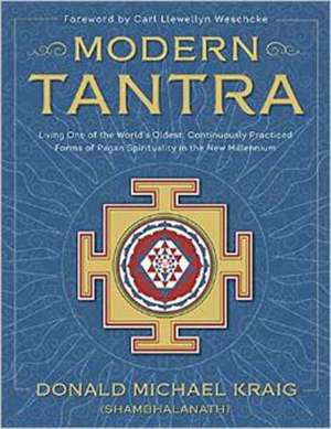 Modern Tantra: Living One of the World's Oldest, Continuously Practiced Forms of Pagan Spirituality in the New Millennium de Donald Michael Kraig