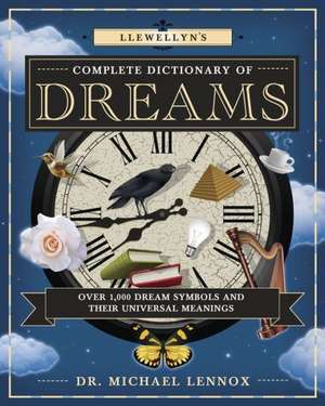 Llewellyn's Complete Dictionary of Dreams de Michael Lennox