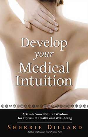 Develop Your Medical Intuition de Sherrie Dillard