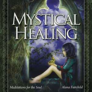 Mystical Healing CD: Meditations for the Soul de Alana Fairchild