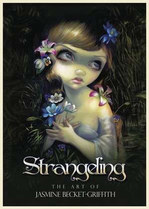 Strangeling: The Art of Jasmine Becket-Griffith de Jasmine Becket-griffith