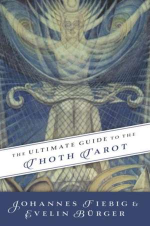 The Ultimate Guide to the Thoth Tarot: Ellen Dugan's Personal Guide to the Psychic Realm de Johannes Fiebig