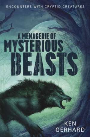 A Menagerie of Mysterious Beasts de Ken Gerhard