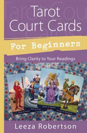 Tarot Court Cards for Beginners de Leeza Robertson