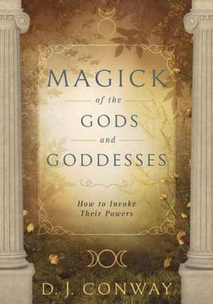 Magick of the Gods and Goddesses de D. J. Conway