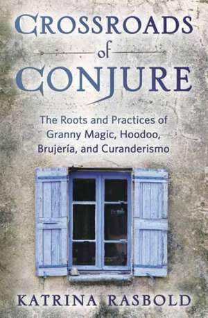 Crossroads of Conjure de Katrina Rasbold