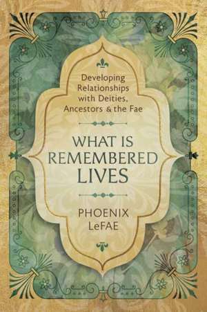 What Is Remembered Lives de Phoenix Lefae