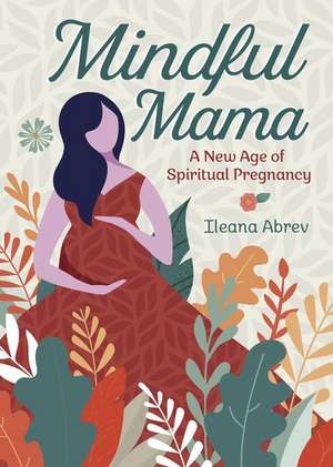 Mindful Mama de Ileana Abrev