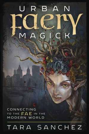 Urban Faery Magick de Tara Sanchez