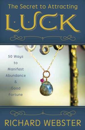 The Secret to Attracting Luck de Richard Webster