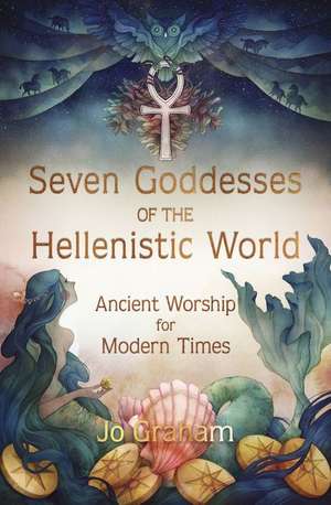 Seven Goddesses of the Hellenistic World de Jo Graham