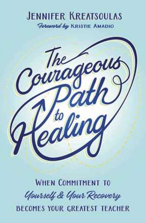 The Courageous Path to Healing de Jennifer Kreatsoulas