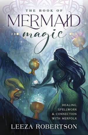 The Book of Mermaid Magic de Leeza Robertson