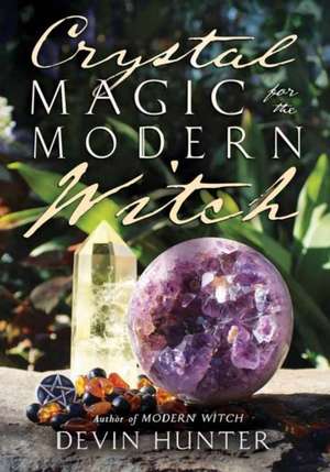 Crystal Magic for the Modern Witch de Devin Hunter