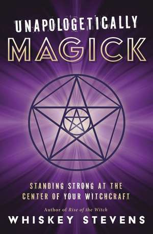 Unapologetically Magick de Whiskey Stevens