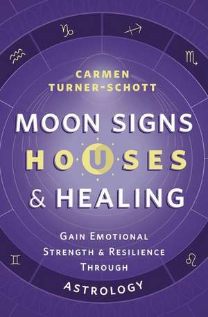 Moon Signs, Houses & Healing de Carmen Turner-Schott